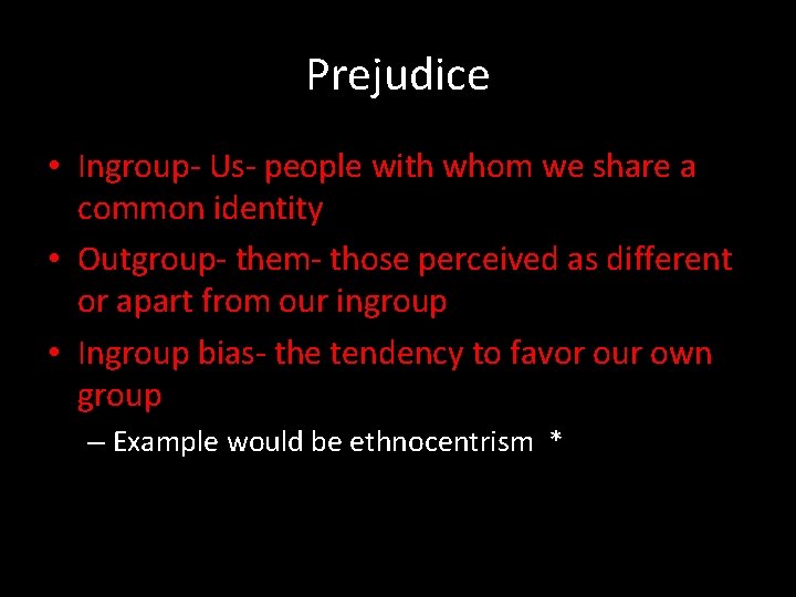 Prejudice • Ingroup- Us- people with whom we share a common identity • Outgroup-