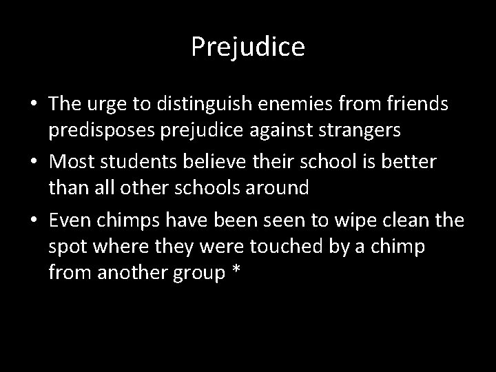 Prejudice • The urge to distinguish enemies from friends predisposes prejudice against strangers •