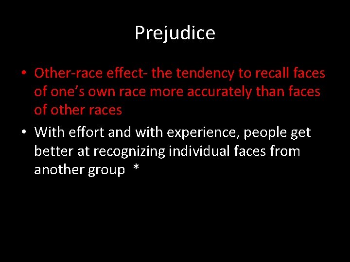 Prejudice • Other-race effect- the tendency to recall faces of one’s own race more