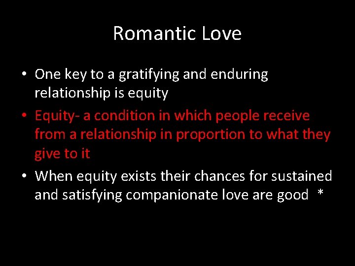 Romantic Love • One key to a gratifying and enduring relationship is equity •