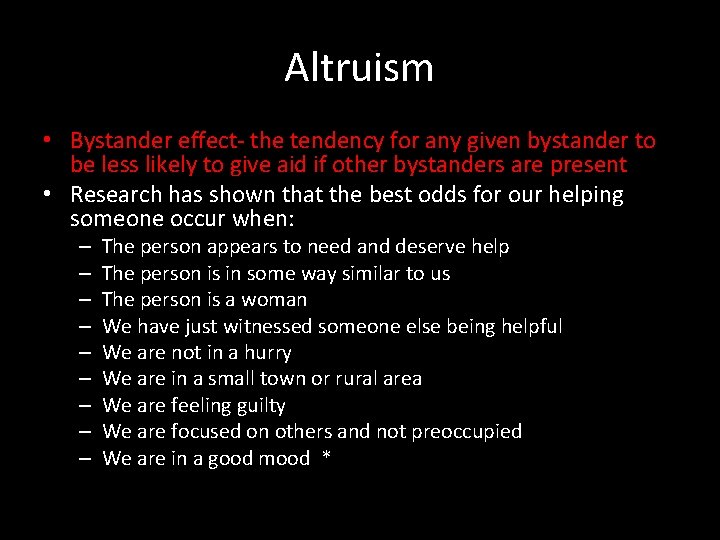 Altruism • Bystander effect- the tendency for any given bystander to be less likely