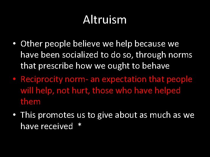 Altruism • Other people believe we help because we have been socialized to do