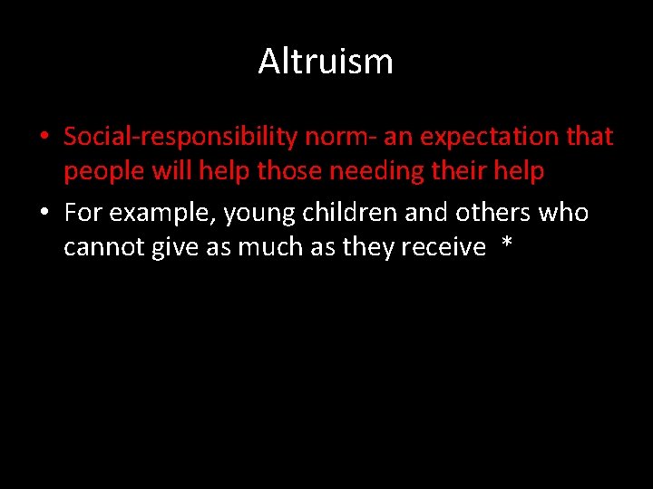 Altruism • Social-responsibility norm- an expectation that people will help those needing their help