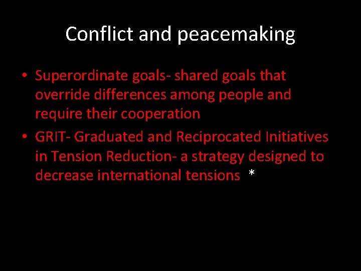 Conflict and peacemaking • Superordinate goals- shared goals that override differences among people and