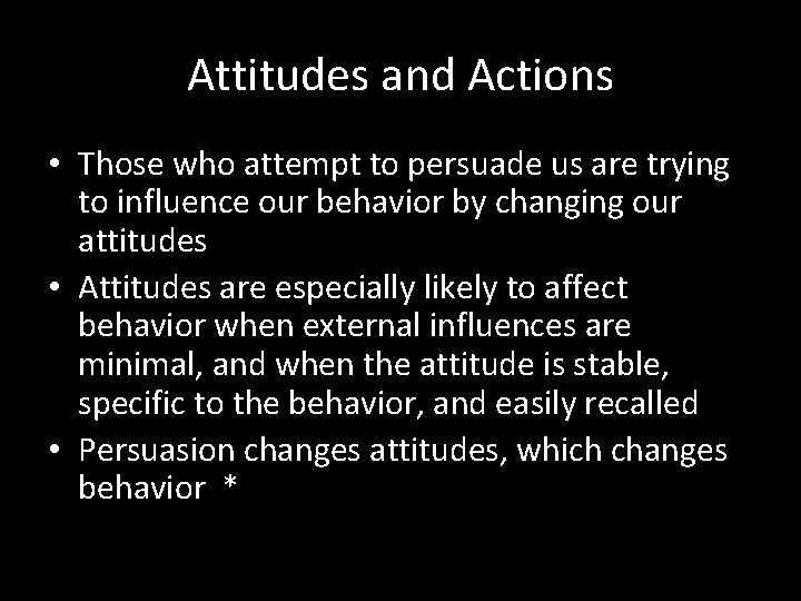Attitudes and Actions • Those who attempt to persuade us are trying to influence Attitudes and Actions • Those who attempt to persuade us are trying to influence