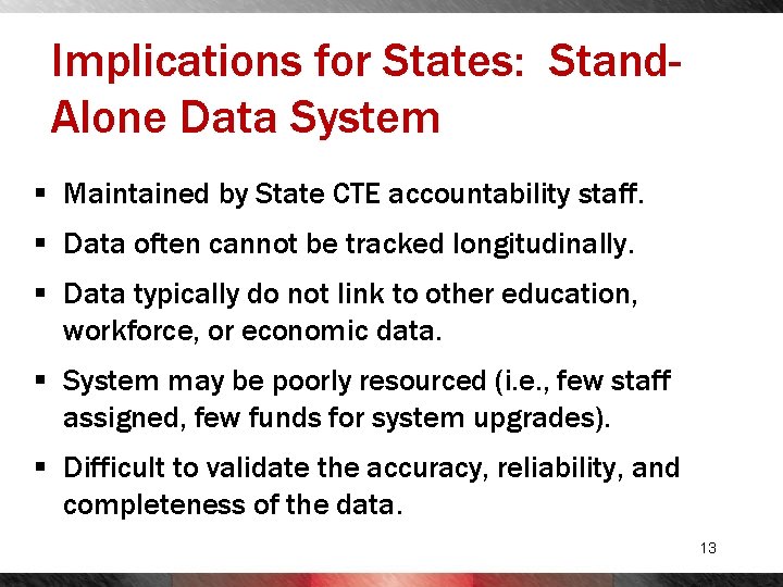 Implications for States: Stand. Alone Data System § Maintained by State CTE accountability staff.