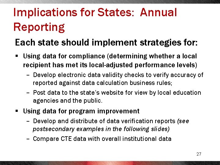 Implications for States: Annual Reporting Each state should implement strategies for: § Using data