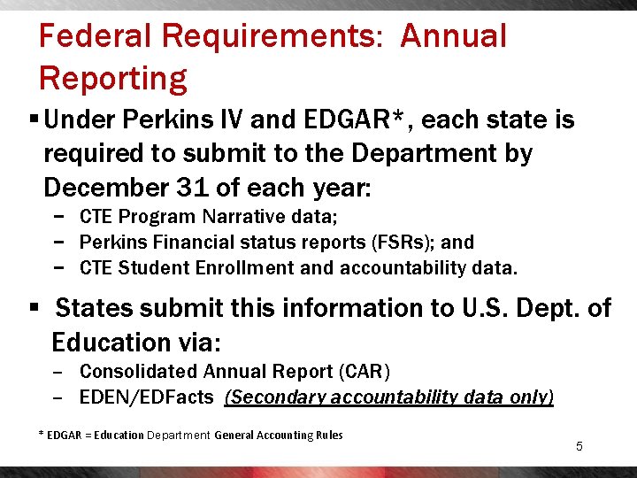 Federal Requirements: Annual Reporting § Under Perkins IV and EDGAR*, each state is required