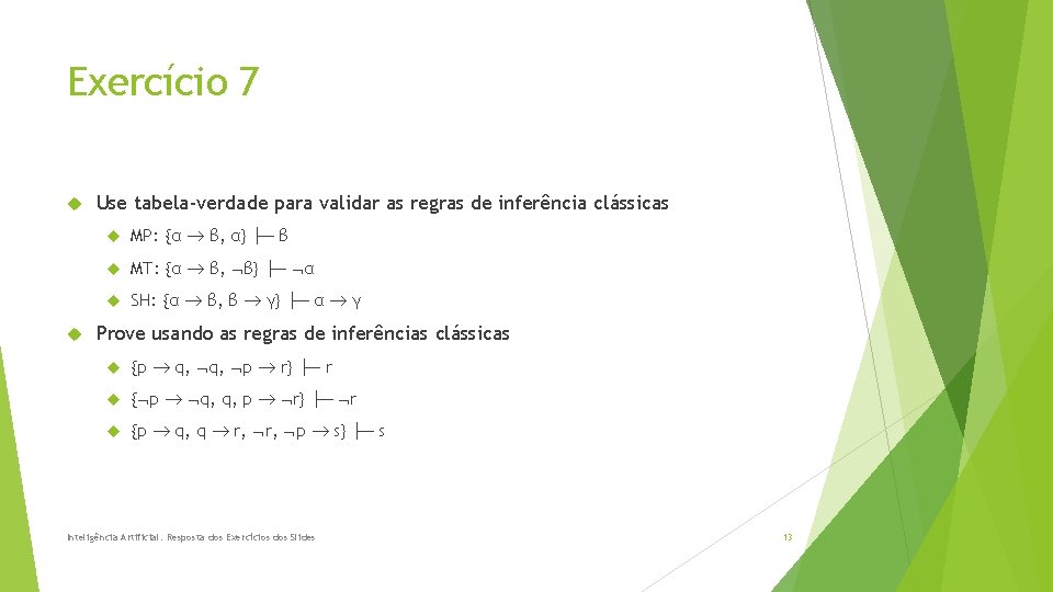 Exercício 7 Use tabela-verdade para validar as regras de inferência clássicas MP: {α β,