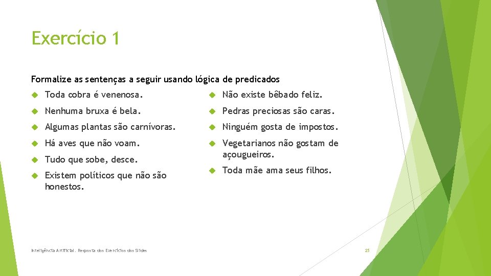 Exercício 1 Formalize as sentenças a seguir usando lógica de predicados Toda cobra é