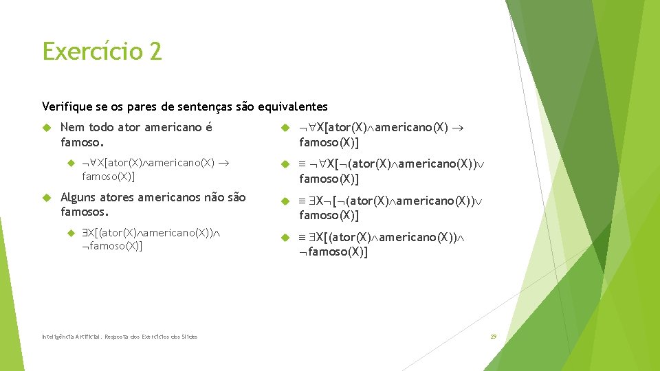 Exercício 2 Verifique se os pares de sentenças são equivalentes X[ator(X) americano(X) famoso(X)] X[