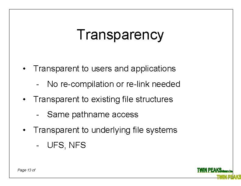 Transparency • Transparent to users and applications - No re-compilation or re-link needed •