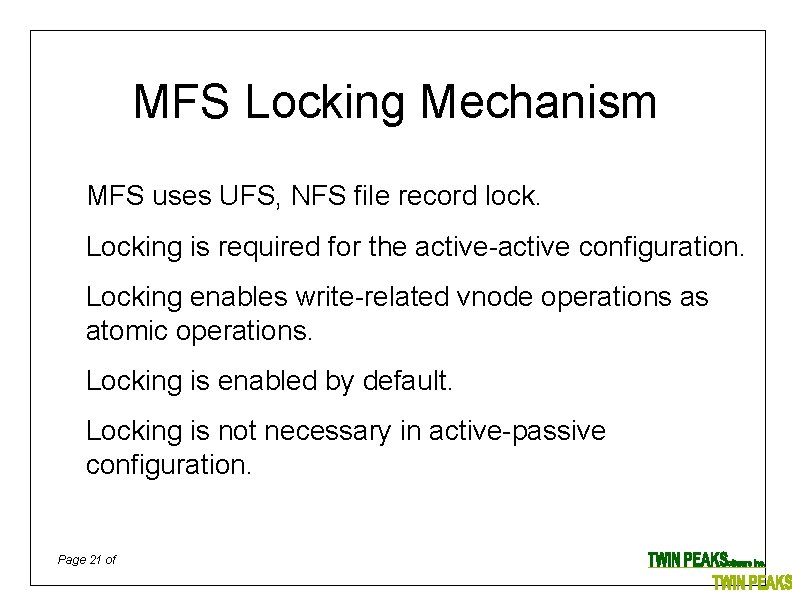 MFS Locking Mechanism MFS uses UFS, NFS file record lock. Locking is required for