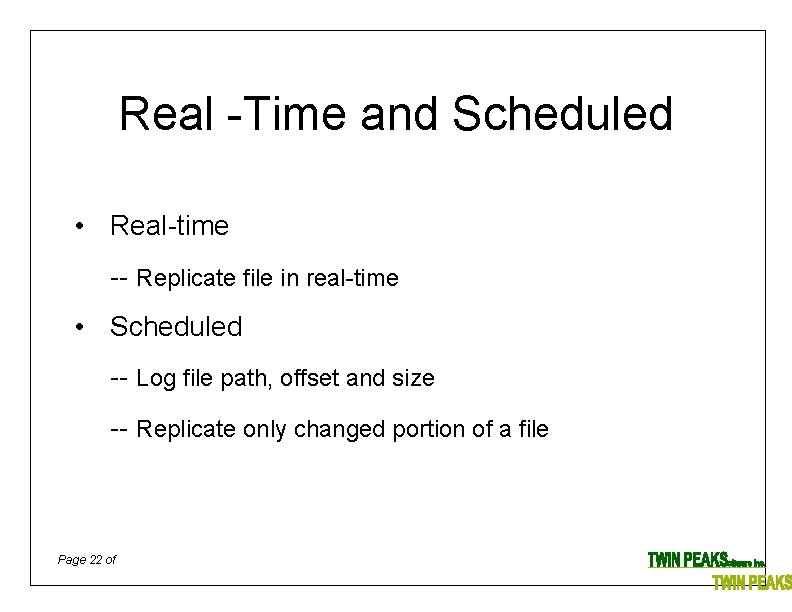 Real -Time and Scheduled • Real-time -- Replicate file in real-time • Scheduled --