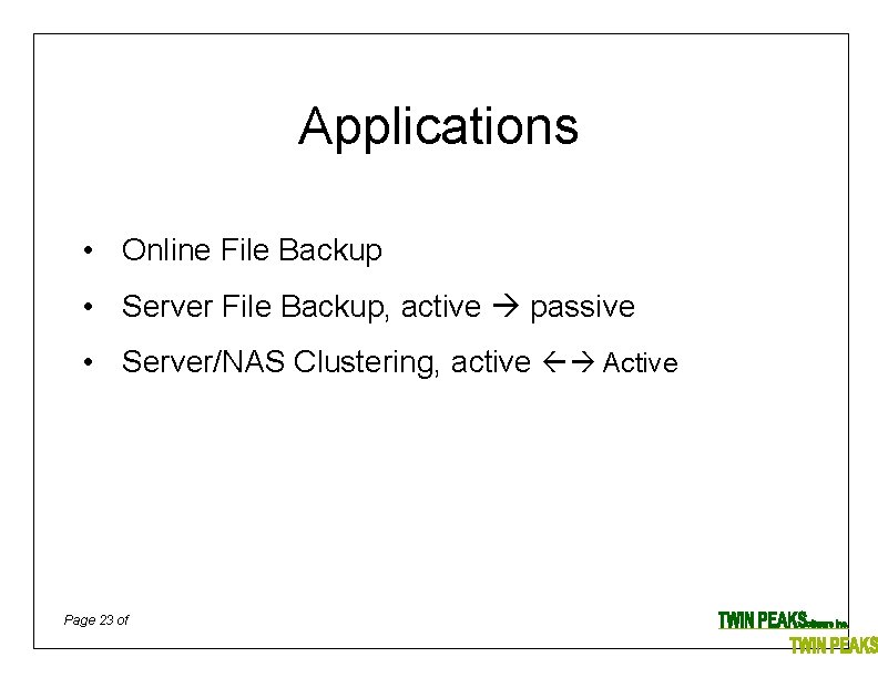 Applications • Online File Backup • Server File Backup, active passive • Server/NAS Clustering,