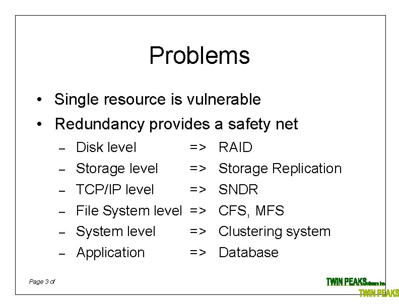 Problems • Single resource is vulnerable • Redundancy provides a safety net – –