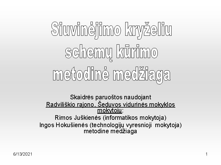 Skaidrės paruoštos naudojant Radviliškio rajono, Šeduvos vidurinės mokyklos mokytojų: Rimos Juškienės (informatikos mokytoja) Ingos