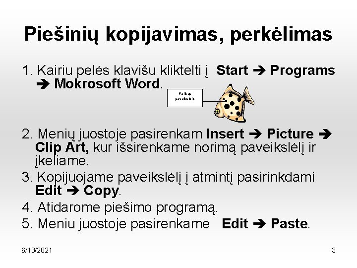 Piešinių kopijavimas, perkėlimas 1. Kairiu pelės klavišu kliktelti į Start Programs Mokrosoft Word. Patikęs