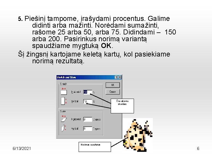 5. Piešinį tampome, įrašydami procentus. Galime didinti arba mažinti. Norėdami sumažinti, rašome 25 arba