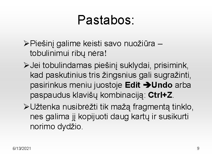 Pastabos: ØPiešinį galime keisti savo nuožiūra – tobulinimui ribų nėra ØJei tobulindamas piešinį suklydai,