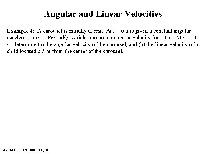 Angular and Linear Velocities Example 4: A carousel is initially at rest. At t