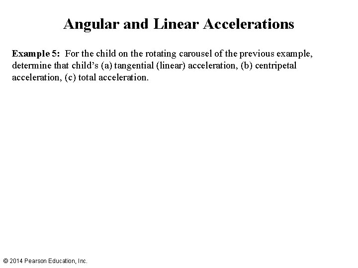 Angular and Linear Accelerations Example 5: For the child on the rotating carousel of