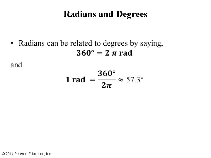 Radians and Degrees • © 2014 Pearson Education, Inc. 