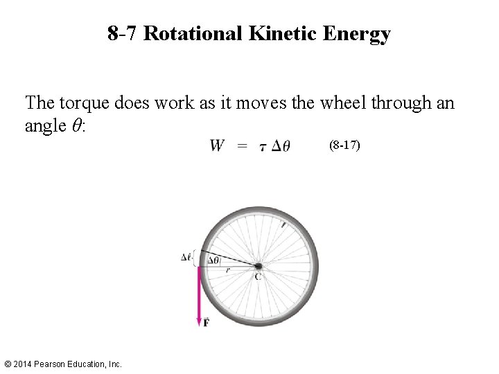 8 -7 Rotational Kinetic Energy The torque does work as it moves the wheel
