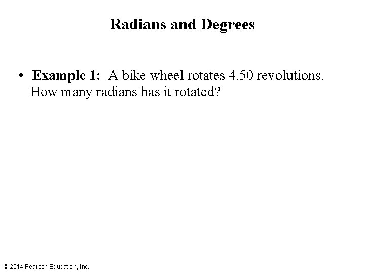 Radians and Degrees • Example 1: A bike wheel rotates 4. 50 revolutions. How