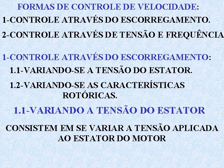 FORMAS DE CONTROLE DE VELOCIDADE: 1 -CONTROLE ATRAVÉS DO ESCORREGAMENTO. 2 -CONTROLE ATRAVÉS DE