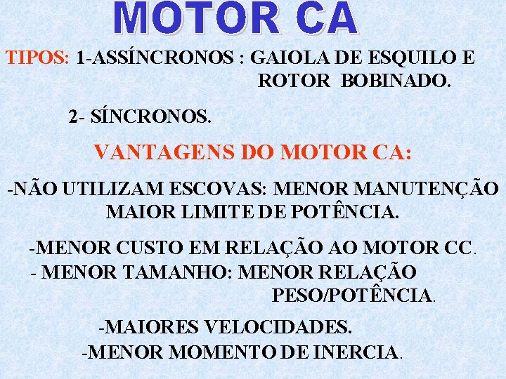 TIPOS: 1 -ASSÍNCRONOS : GAIOLA DE ESQUILO E ROTOR BOBINADO. 2 - SÍNCRONOS. VANTAGENS