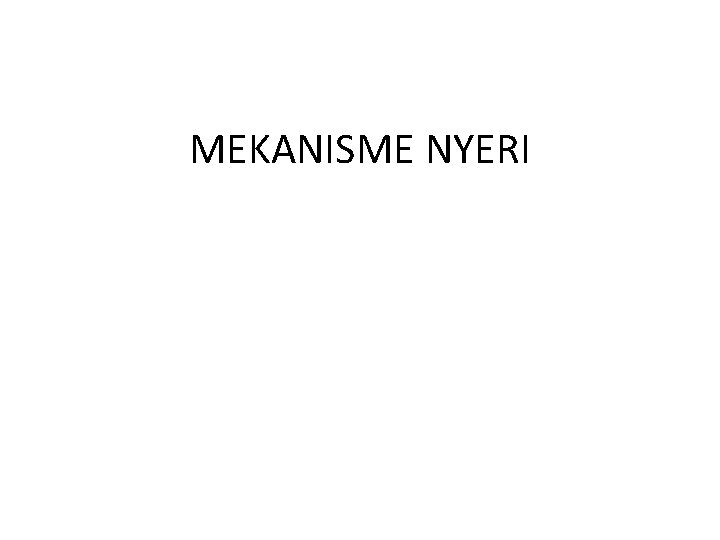 MEKANISME NYERI MEKANISME NYERI