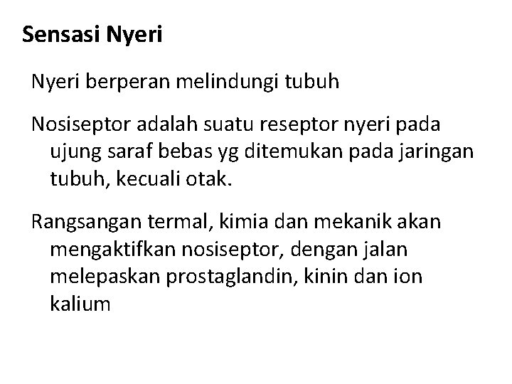 Sensasi Nyeri berperan melindungi tubuh Nosiseptor adalah suatu reseptor nyeri pada ujung saraf bebas Sensasi Nyeri berperan melindungi tubuh Nosiseptor adalah suatu reseptor nyeri pada ujung saraf bebas