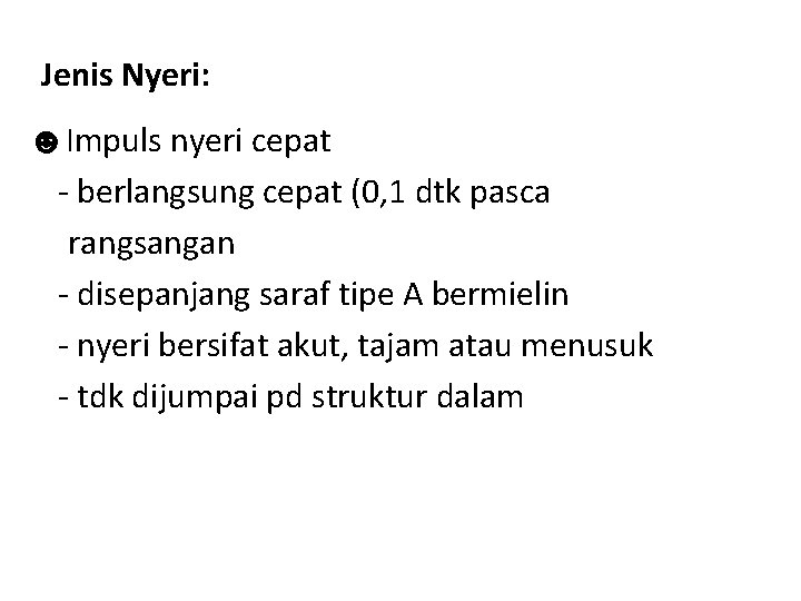 Jenis Nyeri: ☻Impuls nyeri cepat - berlangsung cepat (0, 1 dtk pasca rangsangan - Jenis Nyeri: ☻Impuls nyeri cepat - berlangsung cepat (0, 1 dtk pasca rangsangan -