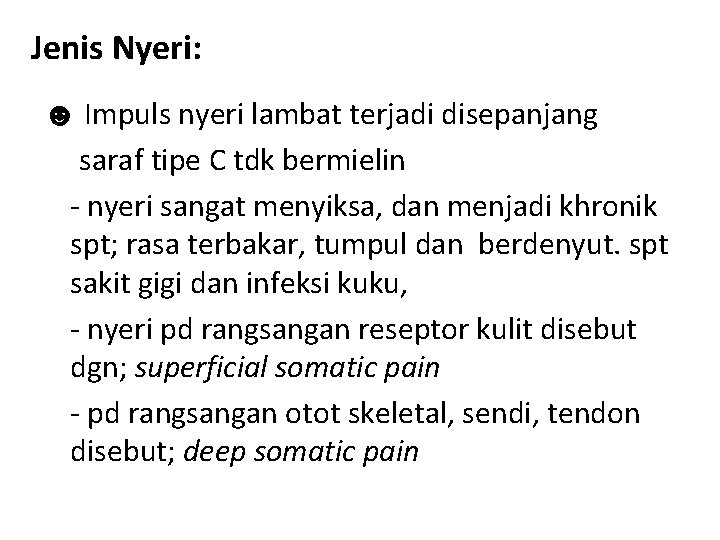 Jenis Nyeri: ☻ Impuls nyeri lambat terjadi disepanjang saraf tipe C tdk bermielin - Jenis Nyeri: ☻ Impuls nyeri lambat terjadi disepanjang saraf tipe C tdk bermielin -