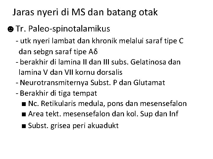 Jaras nyeri di MS dan batang otak ☻Tr. Paleo-spinotalamikus - utk nyeri lambat dan