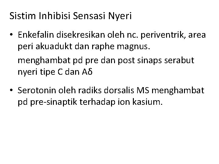 Sistim Inhibisi Sensasi Nyeri • Enkefalin disekresikan oleh nc. periventrik, area peri akuadukt dan Sistim Inhibisi Sensasi Nyeri • Enkefalin disekresikan oleh nc. periventrik, area peri akuadukt dan