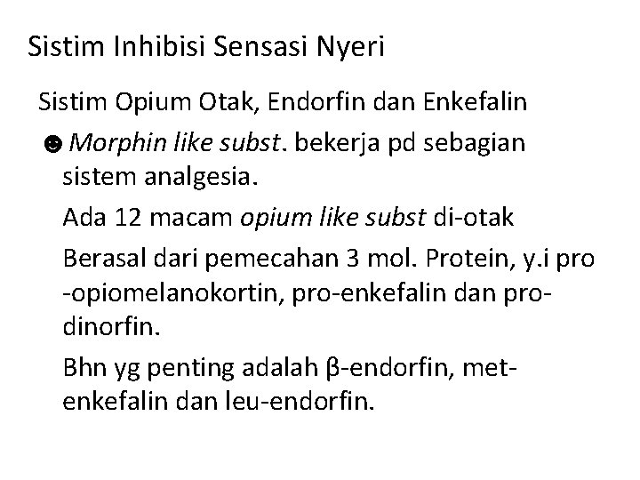 Sistim Inhibisi Sensasi Nyeri Sistim Opium Otak, Endorfin dan Enkefalin ☻Morphin like subst. bekerja Sistim Inhibisi Sensasi Nyeri Sistim Opium Otak, Endorfin dan Enkefalin ☻Morphin like subst. bekerja