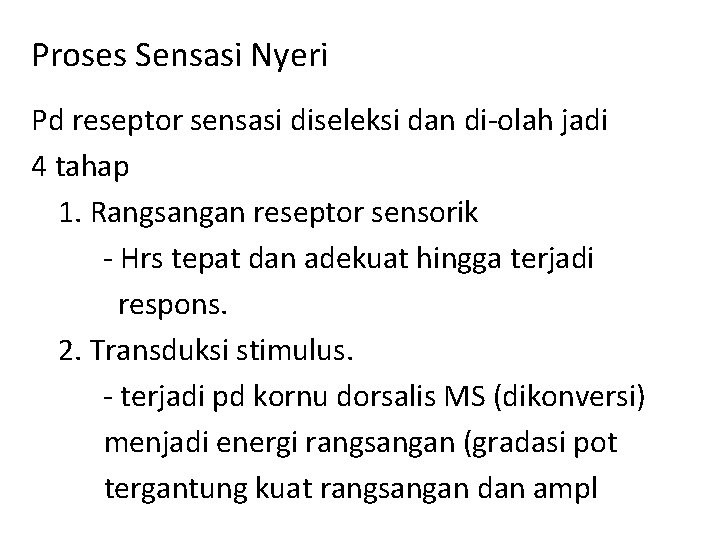 Proses Sensasi Nyeri Pd reseptor sensasi diseleksi dan di-olah jadi 4 tahap 1. Rangsangan Proses Sensasi Nyeri Pd reseptor sensasi diseleksi dan di-olah jadi 4 tahap 1. Rangsangan