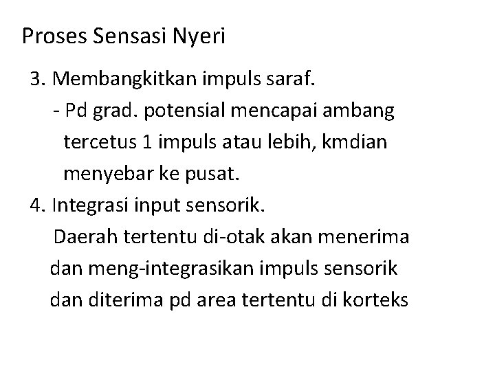 Proses Sensasi Nyeri 3. Membangkitkan impuls saraf. - Pd grad. potensial mencapai ambang tercetus