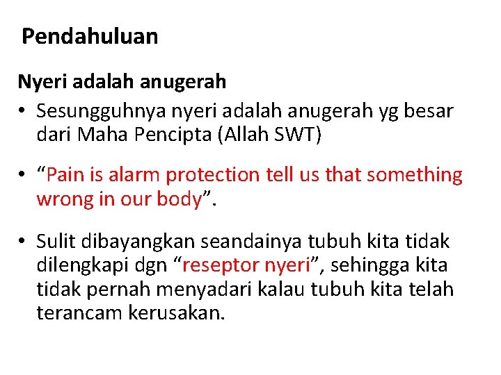 Pendahuluan Nyeri adalah anugerah • Sesungguhnya nyeri adalah anugerah yg besar dari Maha Pencipta Pendahuluan Nyeri adalah anugerah • Sesungguhnya nyeri adalah anugerah yg besar dari Maha Pencipta