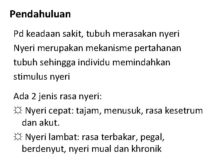 Pendahuluan Pd keadaan sakit, tubuh merasakan nyeri Nyeri merupakan mekanisme pertahanan tubuh sehingga individu Pendahuluan Pd keadaan sakit, tubuh merasakan nyeri Nyeri merupakan mekanisme pertahanan tubuh sehingga individu