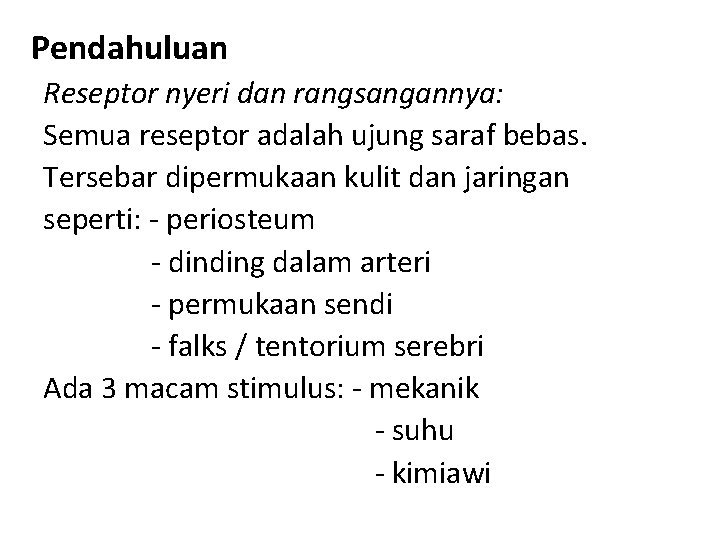 Pendahuluan Reseptor nyeri dan rangsangannya: Semua reseptor adalah ujung saraf bebas. Tersebar dipermukaan kulit Pendahuluan Reseptor nyeri dan rangsangannya: Semua reseptor adalah ujung saraf bebas. Tersebar dipermukaan kulit