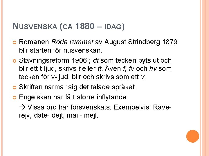 NUSVENSKA (CA 1880 – IDAG) Romanen Röda rummet av August Strindberg 1879 blir starten