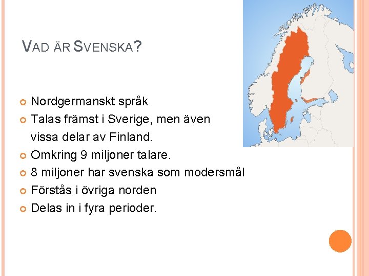 VAD ÄR SVENSKA? Nordgermanskt språk Talas främst i Sverige, men även vissa delar av