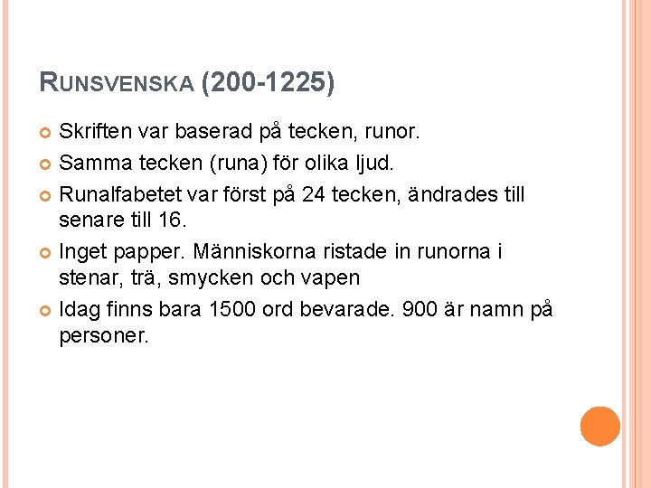 RUNSVENSKA (200 -1225) Skriften var baserad på tecken, runor. Samma tecken (runa) för olika