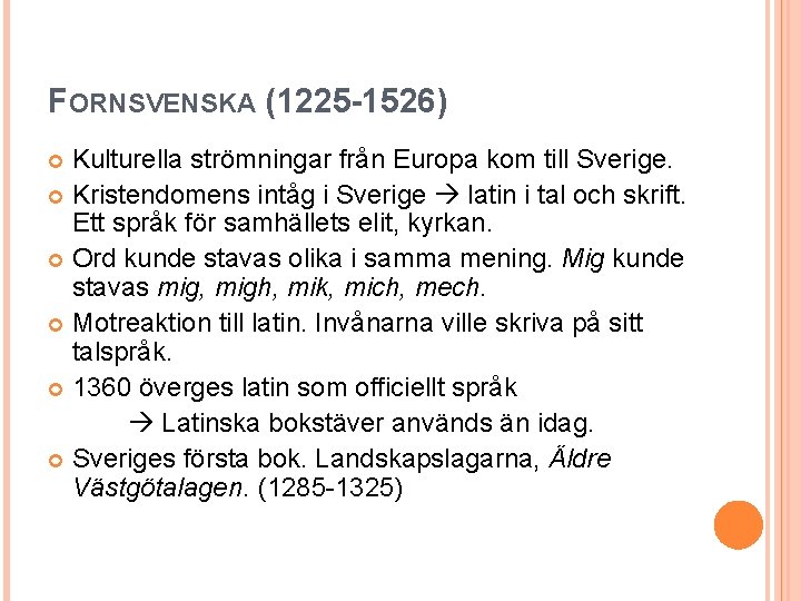 FORNSVENSKA (1225 -1526) Kulturella strömningar från Europa kom till Sverige. Kristendomens intåg i Sverige