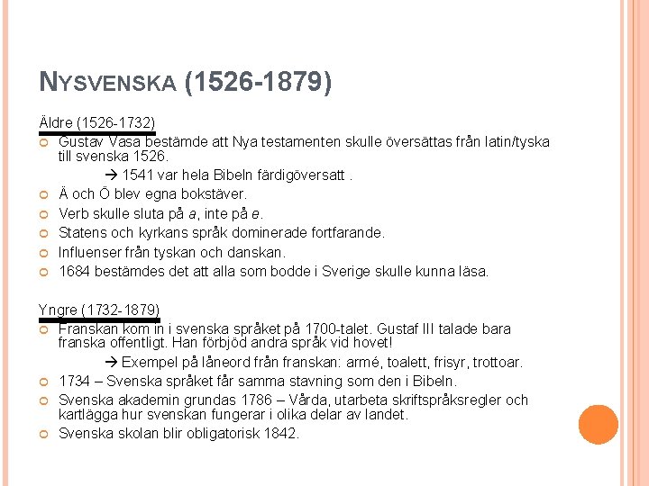 NYSVENSKA (1526 -1879) Äldre (1526 -1732) Gustav Vasa bestämde att Nya testamenten skulle översättas