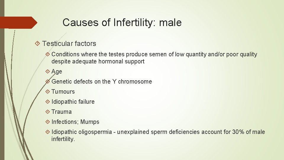 Causes of Infertility: male Testicular factors Conditions where the testes produce semen of low