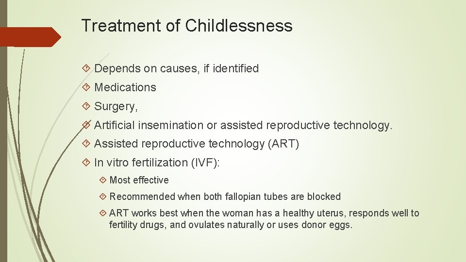 Treatment of Childlessness Depends on causes, if identified Medications Surgery, Artificial insemination or assisted